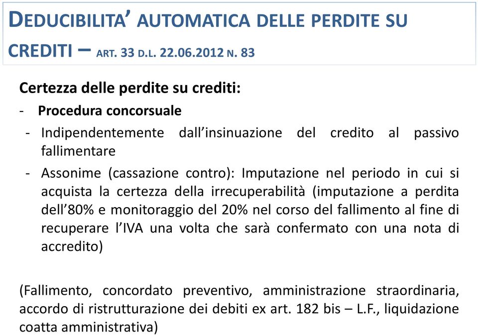 contro): Imputazione nel periodo in cui si acquista la certezza della irrecuperabilità (imputazione a perdita dell 80% e monitoraggio del 20% nel corso del