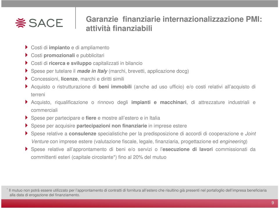 relativi all acquisto di terreni Acquisto, riqualificazione o rinnovo degli impianti e macchinari, di attrezzature industriali e commerciali Spese per partecipare e fiere e mostre all estero e in