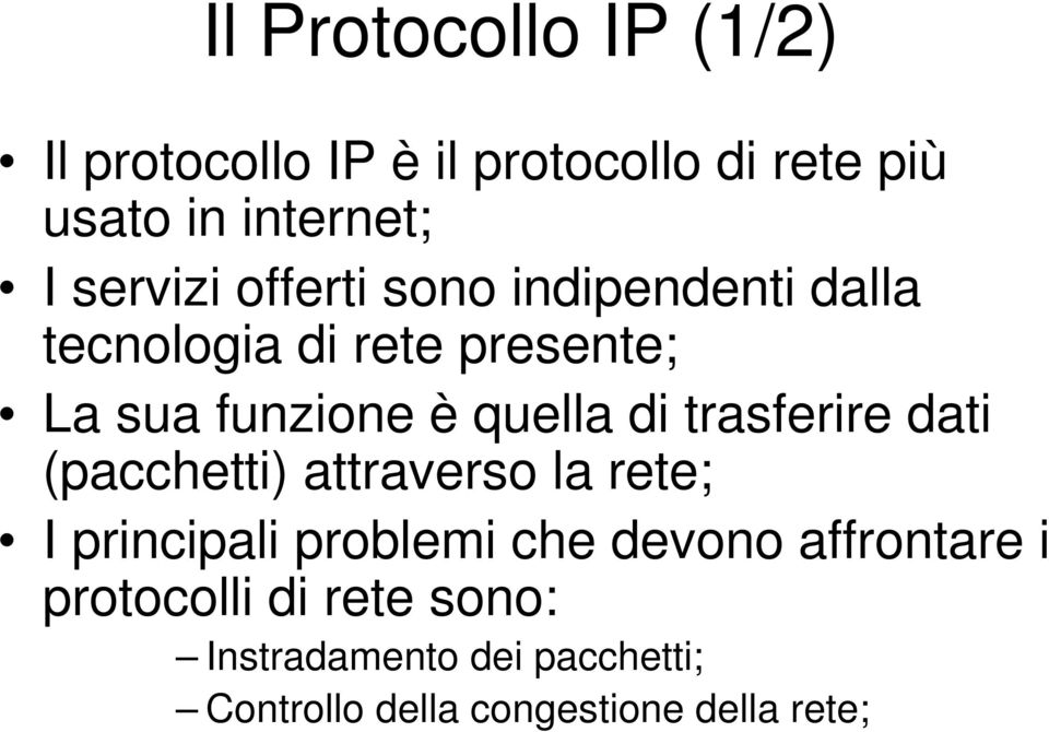 di trasferire dati (pacchetti) attraverso la rete; I principali problemi che devono