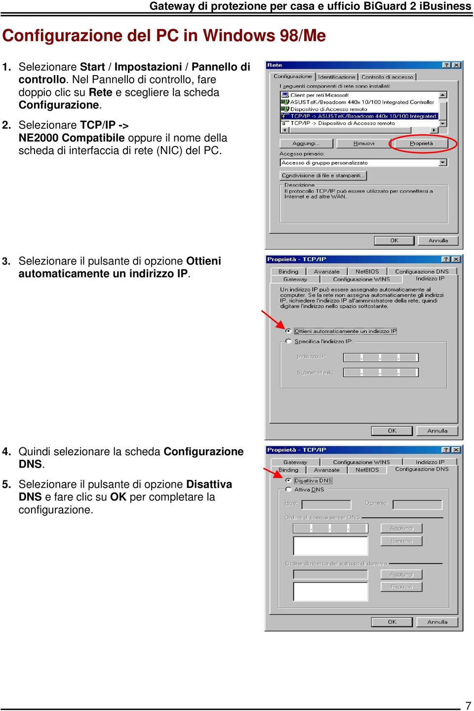 2. Selezionare TCP/IP -> NE2000 Compatibile oppure il nome della scheda di interfaccia di rete (NIC) del PC. 3.