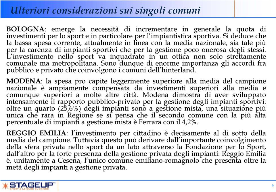 L investimento nello sport va inquadrato in un ottica non solo strettamente comunale ma metropolitana.