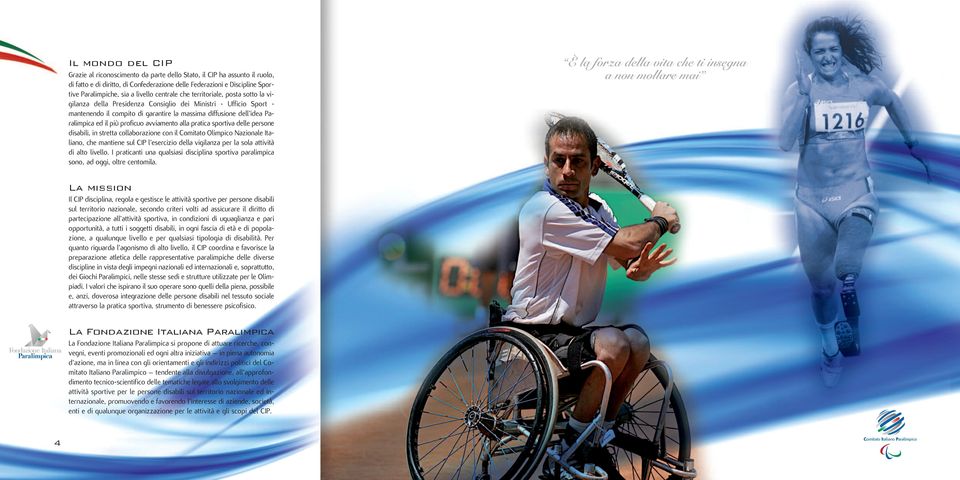 il più proficuo avviamento alla pratica sportiva delle persone disabili, in stretta collaborazione con il Comitato Olimpico Nazionale Italiano, che mantiene sul CIP l esercizio della vigilanza per la