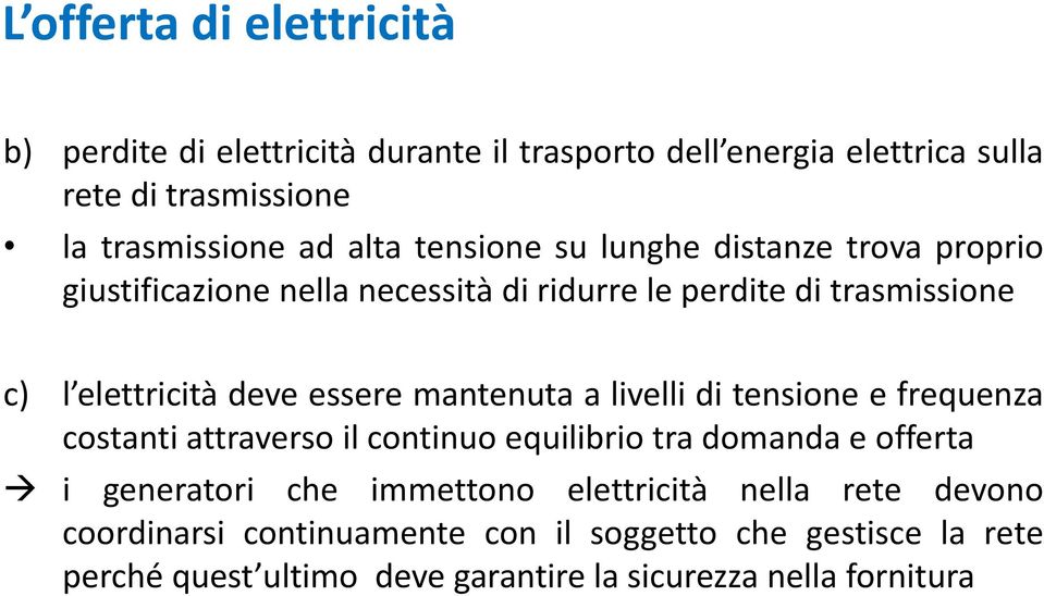 essere mantenuta a livelli di tensione e frequenza costanti attraverso il continuo equilibrio tra domanda e offerta i generatori che immettono