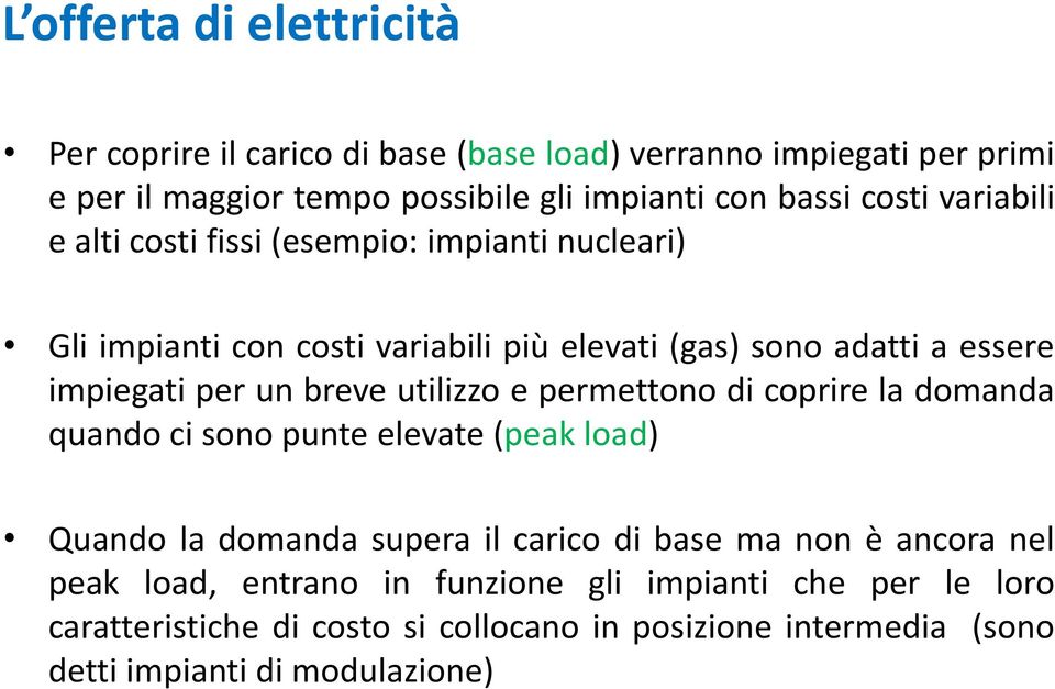 breve utilizzo e permettono di coprire la domanda quando ci sono punte elevate (peak load) Quando la domanda supera il carico di base ma non è ancora nel