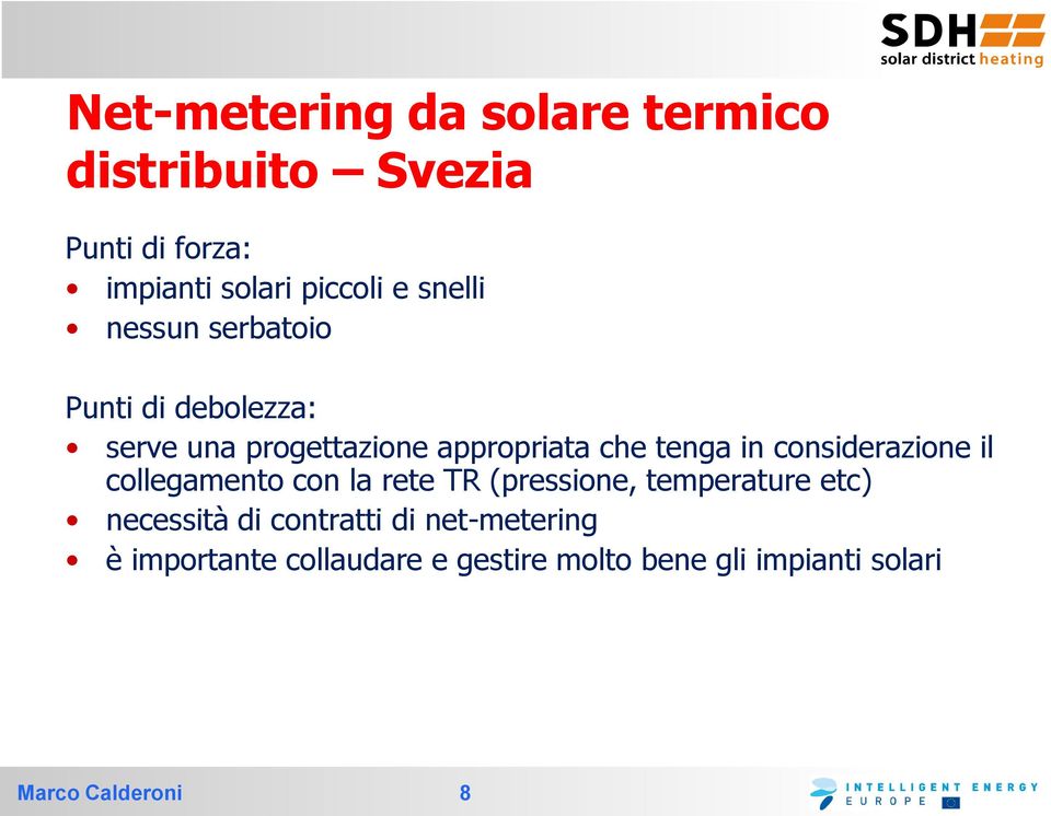 in considerazione il collegamento con la rete TR (pressione, temperature etc) necessità di