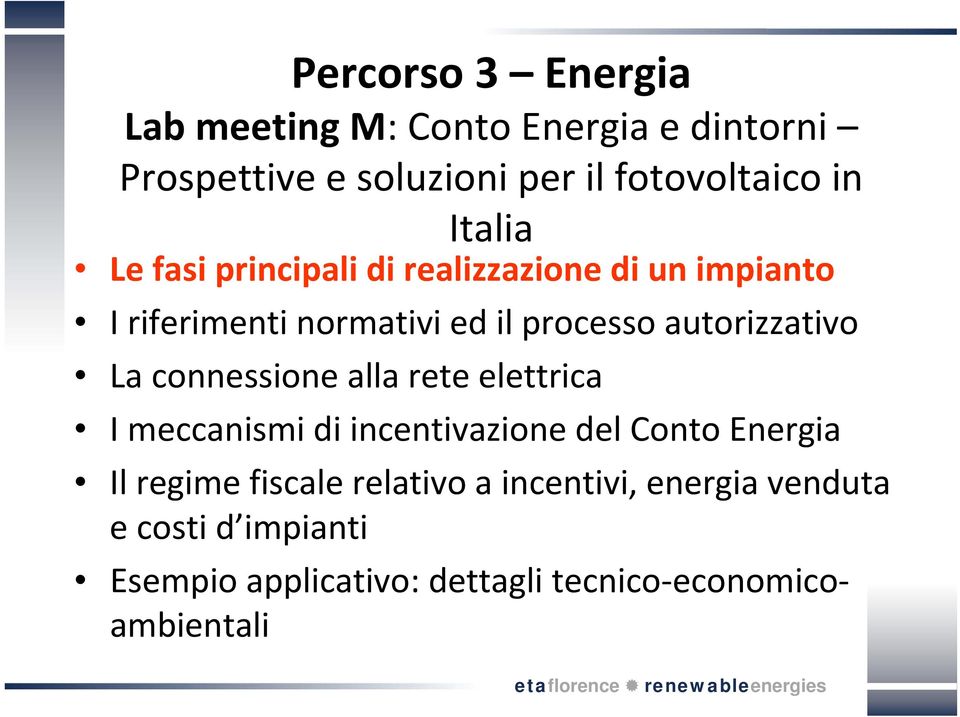 autorizzativo La connessione alla rete elettrica I meccanismi di incentivazione del Conto Energia Il regime