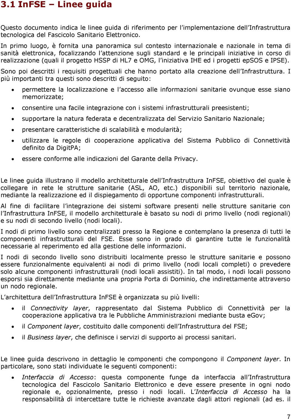 prgett HSSP di HL7 e OMG, l iniziativa IHE ed i prgetti epsos e IPSE). Sn pi descritti i requisiti prgettuali che hann prtat alla creazine dell Infrastruttura.