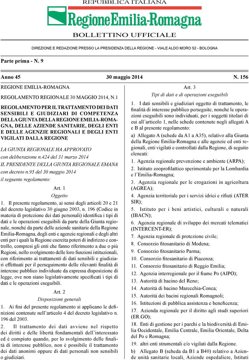 1 REGOLAMENTO PER IL TRATTAMENTO DEI DATI SENSIBILI E GIUDIZIARI DI COMPETENZA DELLA GIUNTA DELLA REGIONE EMILIA-ROMA- GNA, DELLE AZIENDE SANITARIE, DEGLI ENTI E DELLE AGENZIE REGIONALI E DEGLI ENTI