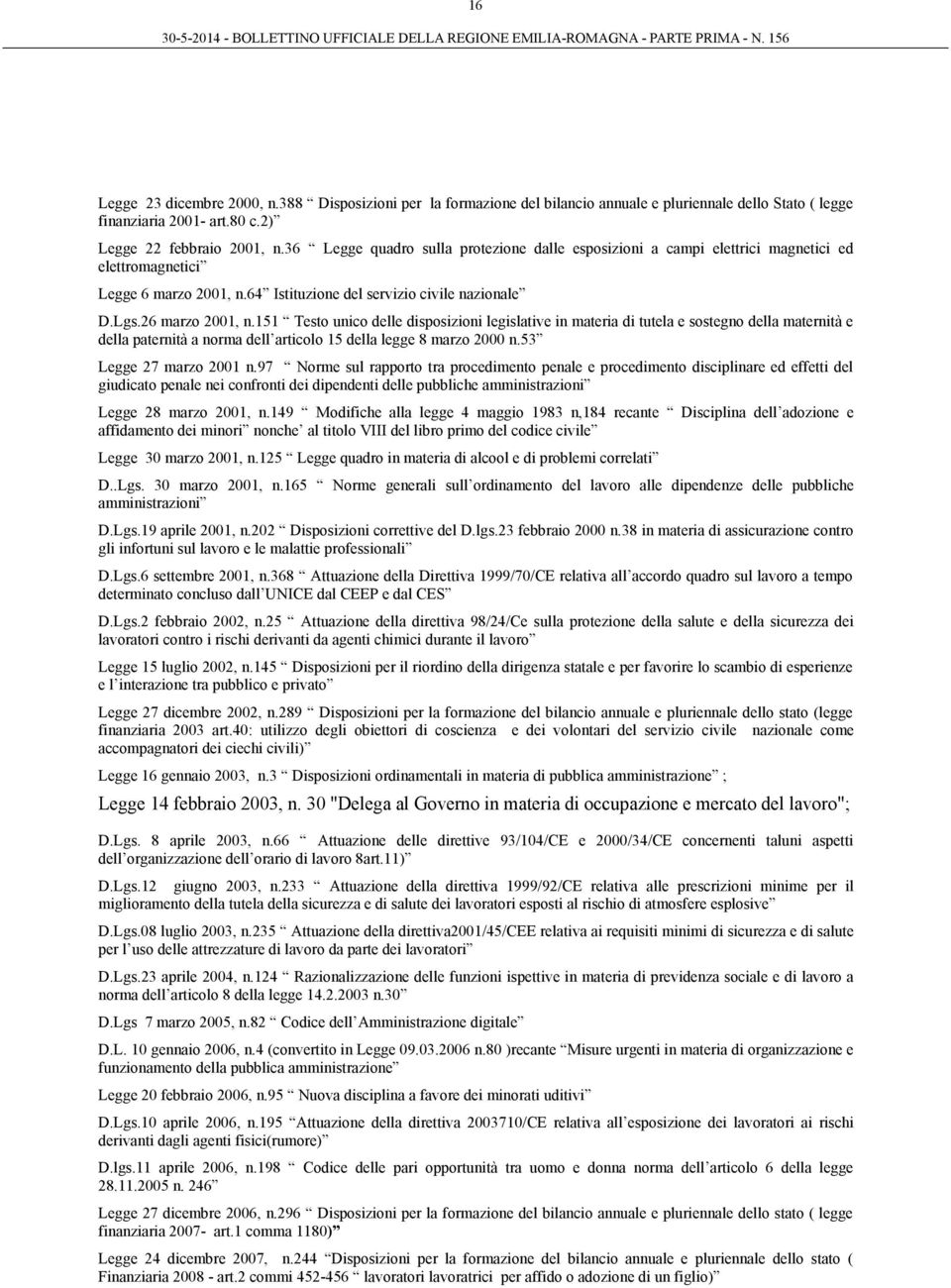 151 Testo unico delle disposizioni legislative in materia di tutela e sostegno della maternità e della paternità a norma dell articolo 15 della legge 8 marzo 2000 n.53 Legge 27 marzo 2001 n.