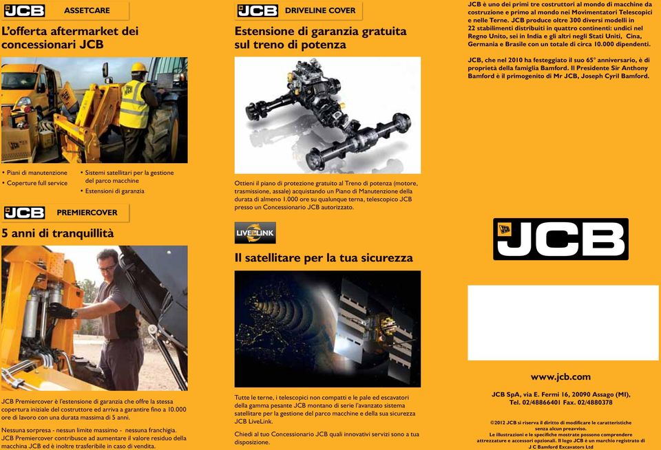 JCB produce oltre 300 diversi modelli in 22 stabilimenti distribuiti in quattro continenti: undici nel Regno Unito, sei in India e gli altri negli Stati Uniti, Cina, Germania e Brasile con un totale