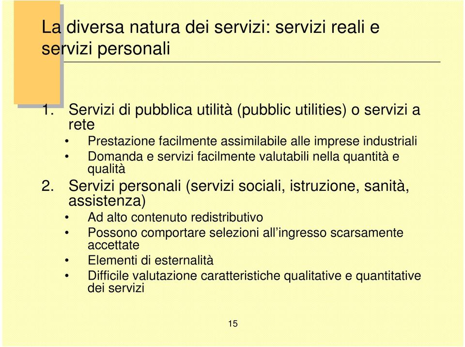 Domanda e servizi facilmente valutabili nella quantità e qualità 2.