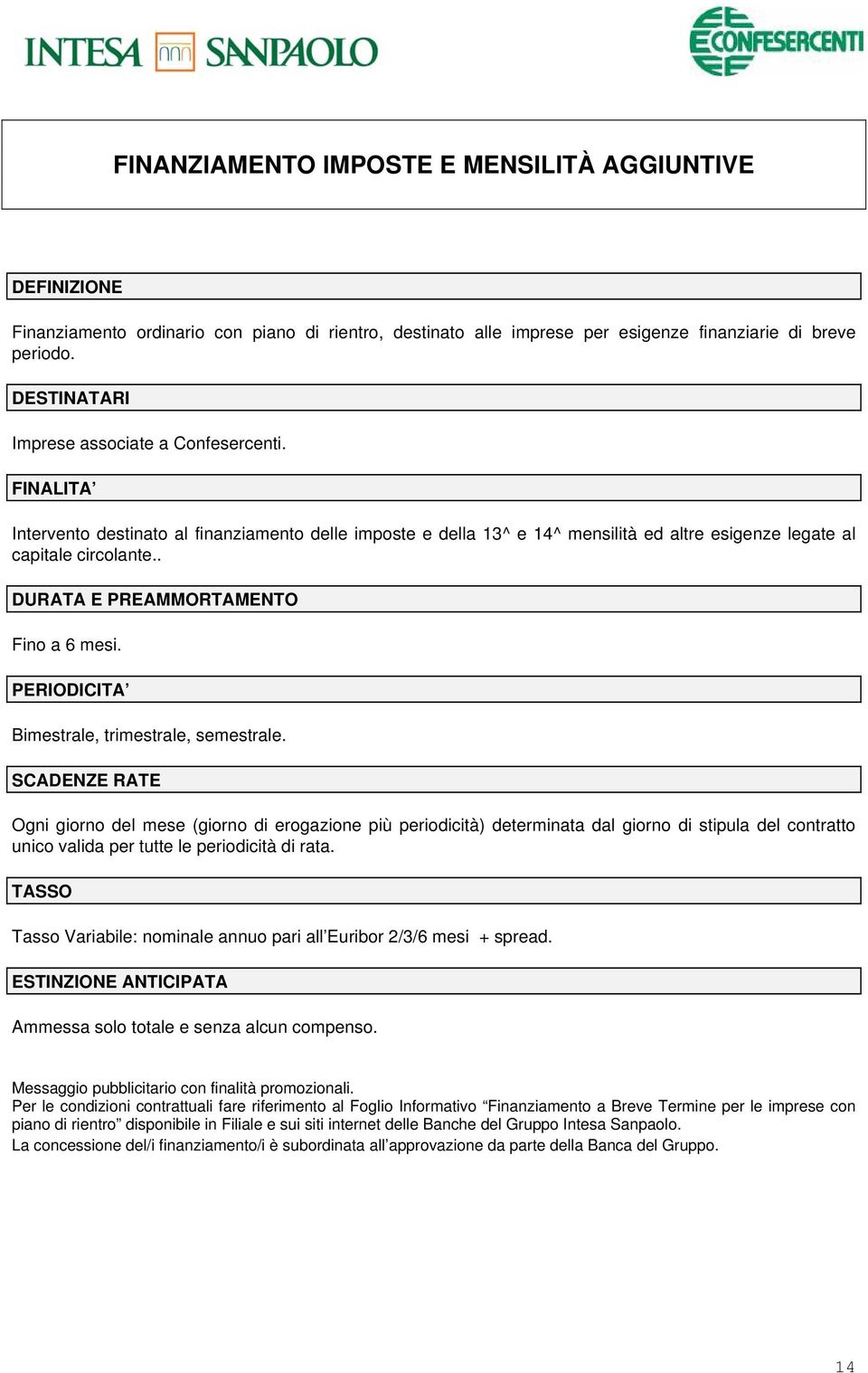 . DURATA E PREAMMORTAMENTO Fino a 6 mesi. PERIODICITA Bimestrale, trimestrale, semestrale.