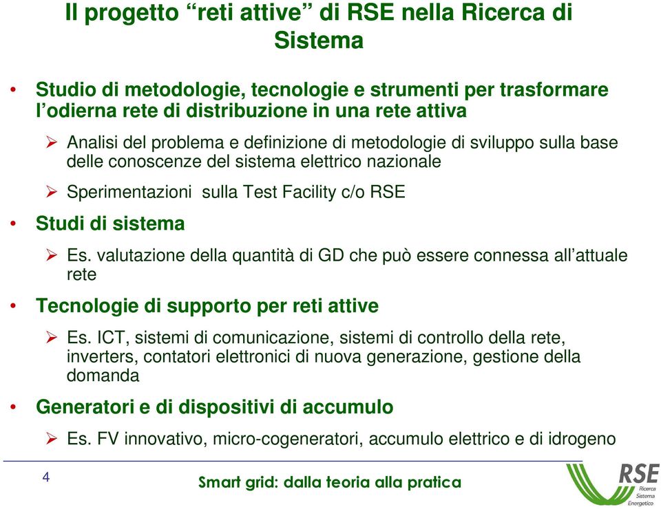 valutazione della quantità di GD che può essere connessa all attuale rete Tecnologie di supporto per reti attive Es.