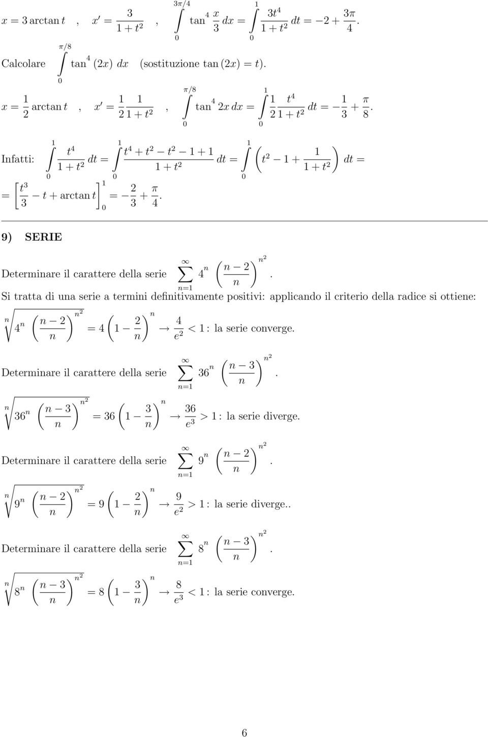 positivi: applicado il criterio della radice si ottiee: = < : la serie coverge e Determiare il carattere della serie 6 = 6 Determiare il