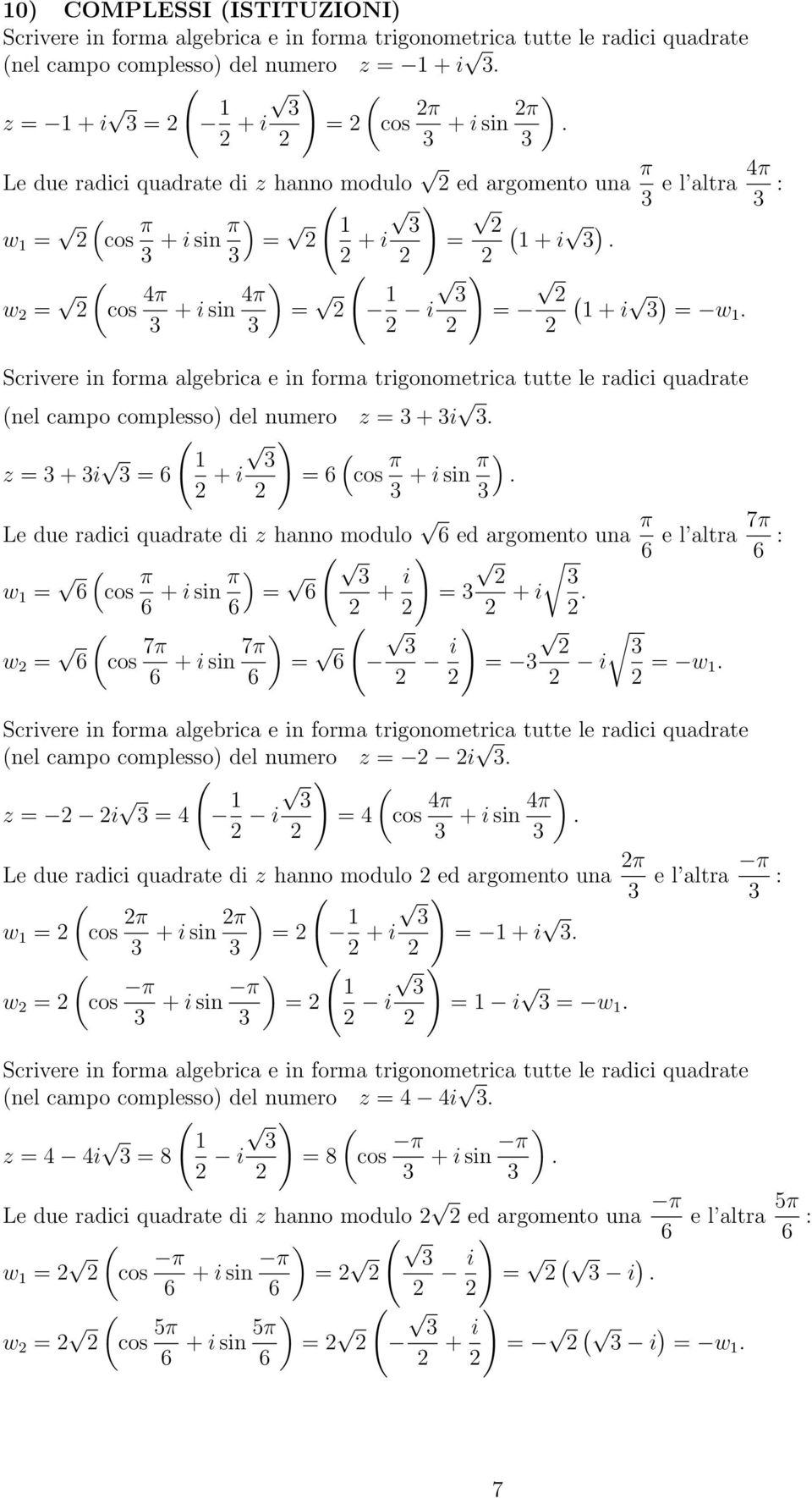 del umero z = + i z = + i = 6 + i = 6 cos π + i si π Le due radici quadrate di z hao modulo 6 ed argometo ua π 6 e l altra 7π 6 : w = 6 cos π 6 + i si π = 6 6 + i = + i w = 6 cos 7π 6 + i si 7π = 6 6
