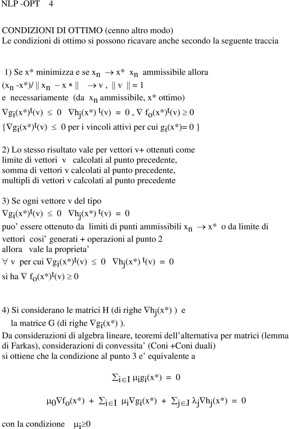 vale per vettori v+ ottenuti come limite di vettori v calcolati al punto precedente, somma di vettori v calcolati al punto precedente, multipli di vettori v calcolati al punto precedente 3) Se ogni