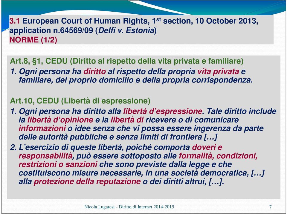 Ogni persona ha diritto alla libertà d espressione.