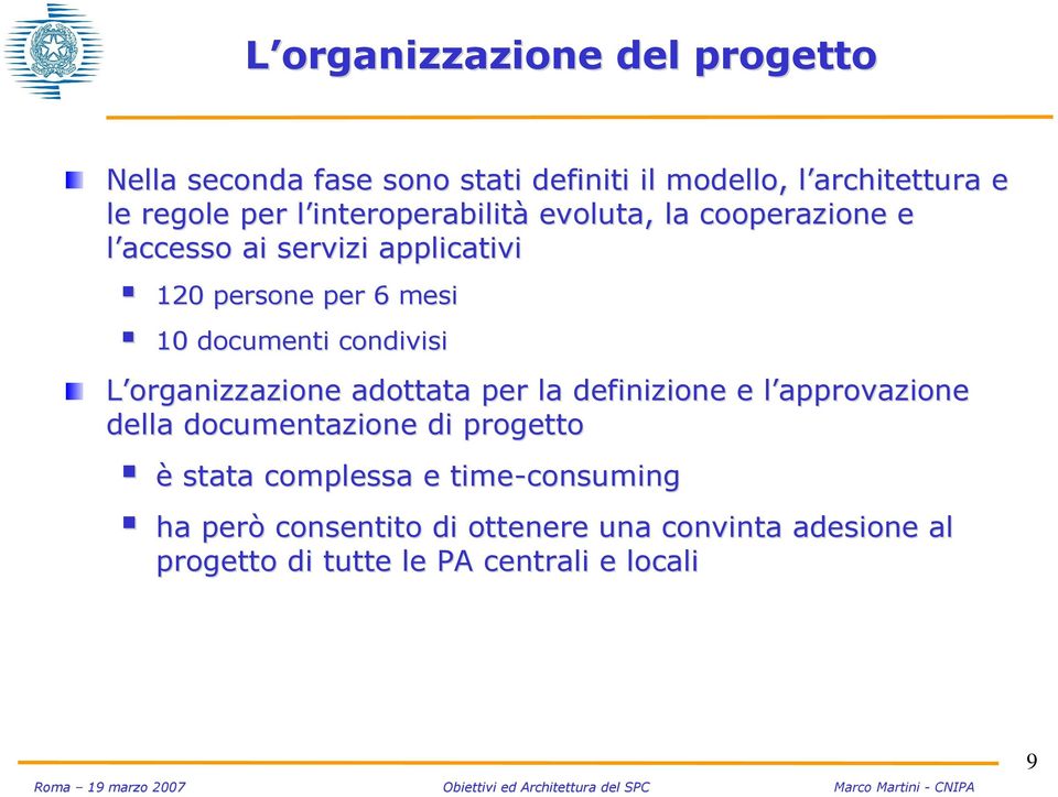 documenti condivisi L organizzazione adottata per la definizione e l approvazione l della documentazione di progetto è