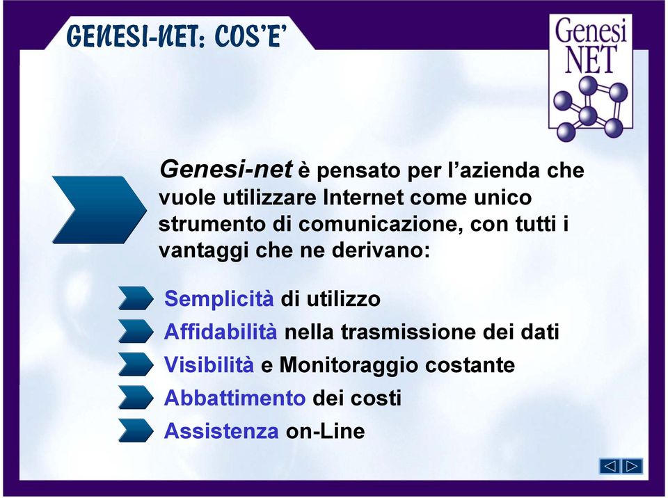 vantaggi che ne derivano: Semplicità di utilizzo Affidabilità nella