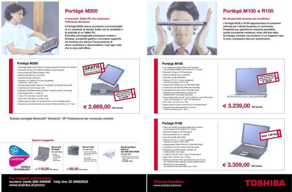 Permette inimmaginabili prestazioni mobile e wireless, eccellente grafica e innovativo supporto via docking che elimina l inconveniente di dover connettere e disconnettere i cavi ogni volta che si