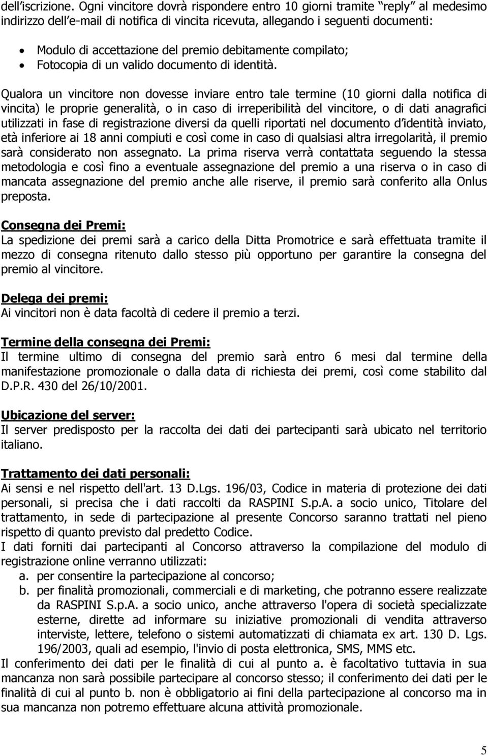 debitamente compilato; Fotocopia di un valido documento di identità.