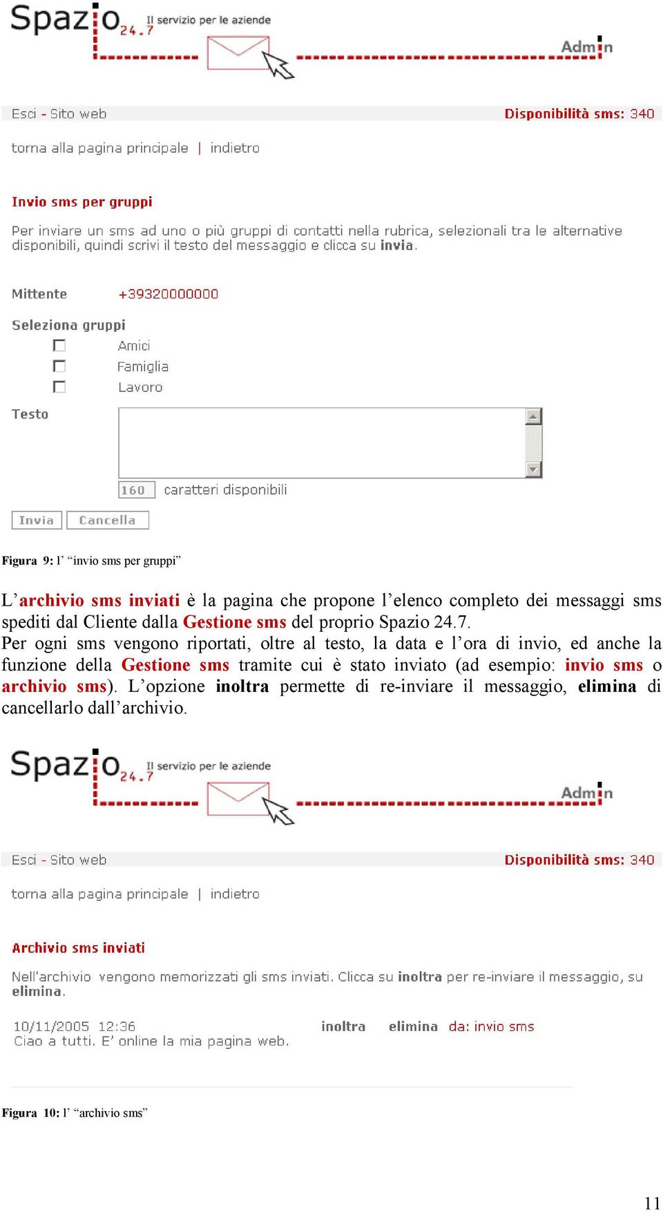 Per ogni sms vengono riportati, oltre al testo, la data e l ora di invio, ed anche la funzione della Gestione sms