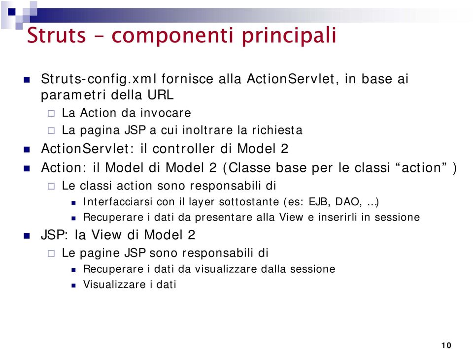 ActionServlet: il controller Model 2 Action: il Model Model 2 (Classe base per le classi action ) Le classi action sono responsabili