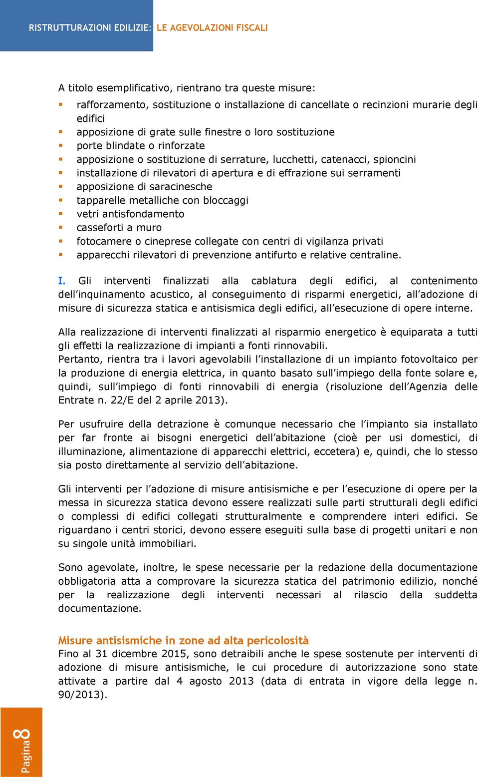 saracinesche tapparelle metalliche con bloccaggi vetri antisfondamento casseforti a muro fotocamere o cineprese collegate con centri di vigilanza privati apparecchi rilevatori di prevenzione