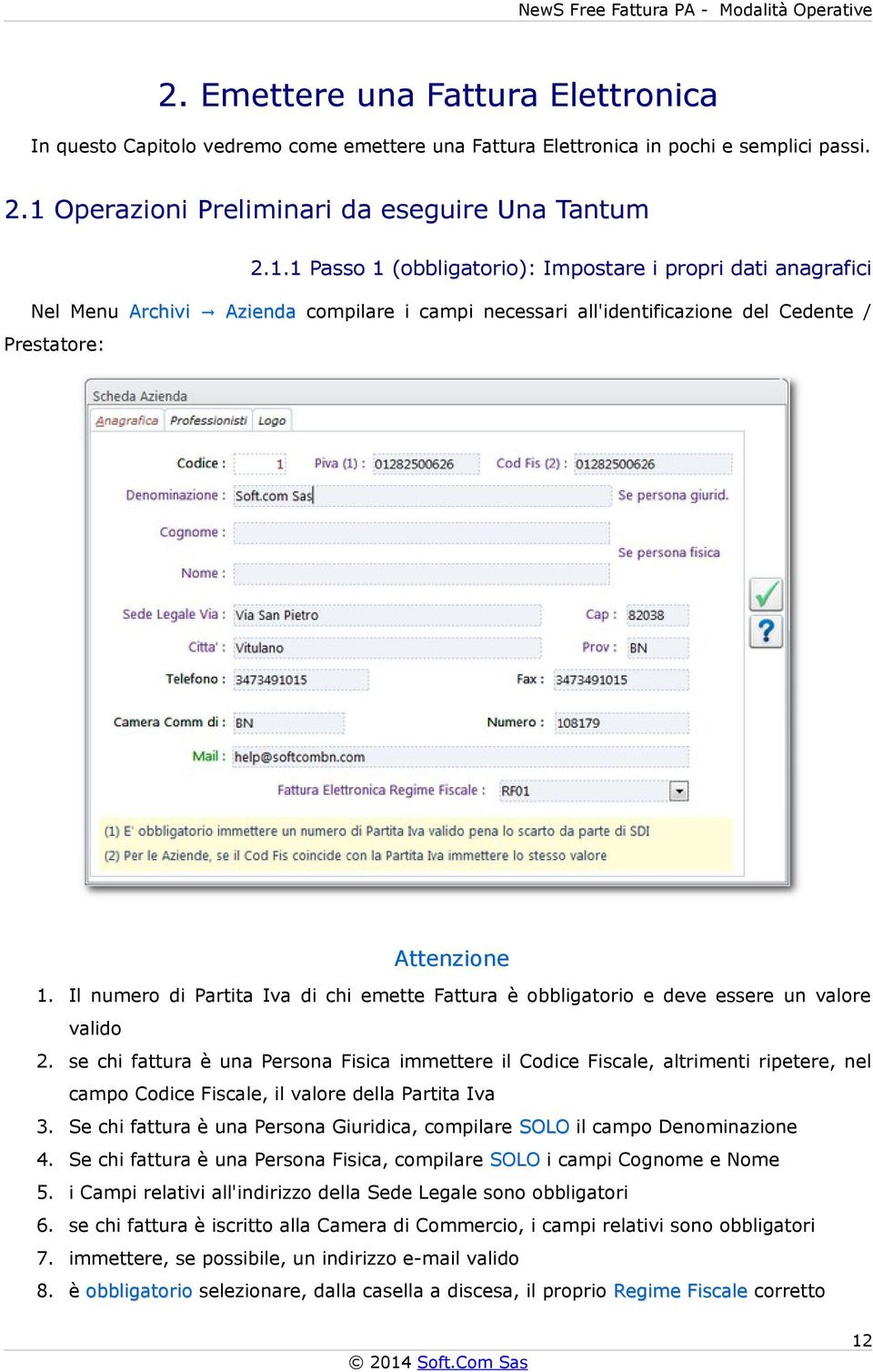 1 Passo 1 (obbligatorio): Impostare i propri dati anagrafici Nel Menu Archivi Prestatore: Azienda compilare i campi necessari all'identificazione del Cedente / 1.