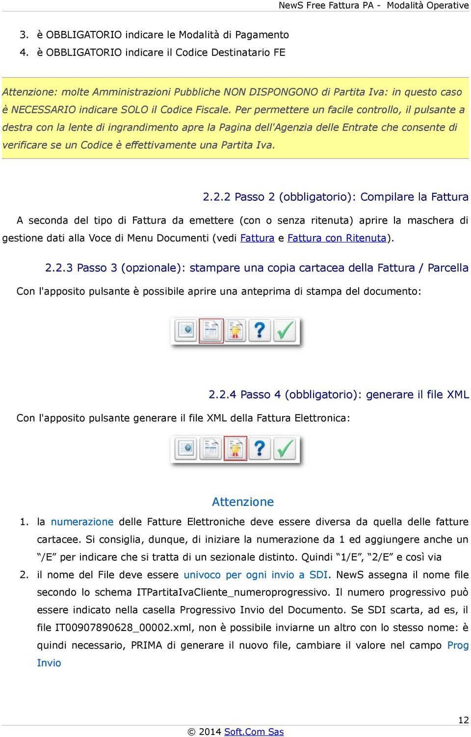 Per permettere un facile controllo, il pulsante a destra con la lente di ingrandimento apre la Pagina dell'agenzia delle Entrate che consente di verificare se un Codice è effettivamente una Partita