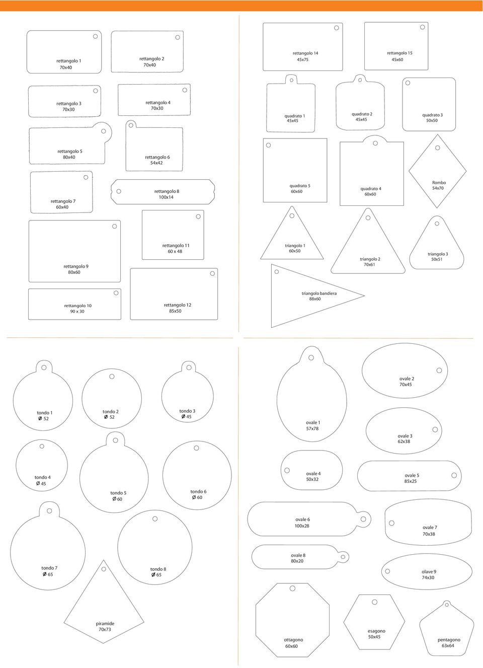 triangolo 3 50x51 rettangolo 10 90 x 30 rettangolo 12 85x50 triangolo bandiera 88x60 ovale 2 70x45 tondo 1 52 tondo 2 52 tondo 3 45 ovale 1 57x78 ovale 3 62x38 tondo 4 45