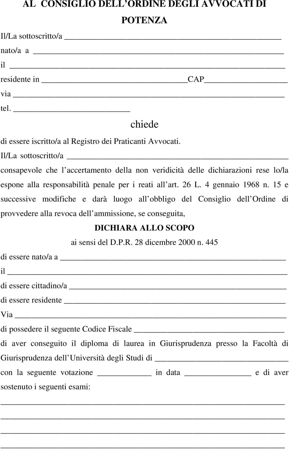 15 e successive modifiche e darà luogo all obbligo del Consiglio dell Ordine di provvedere alla revoca dell ammissione, se conseguita, DICHIARA ALLO SCOPO ai sensi del D.P.R. 28 dicembre 2000 n.