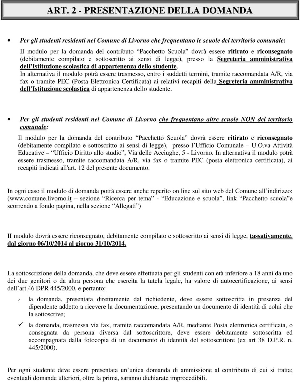 In alternativa il modulo potrà essere trasmesso, entro i suddetti termini, tramite raccomandata A/R, via fax o tramite PEC (Posta Elettronica Certificata) ai relativi recapiti della Segreteria