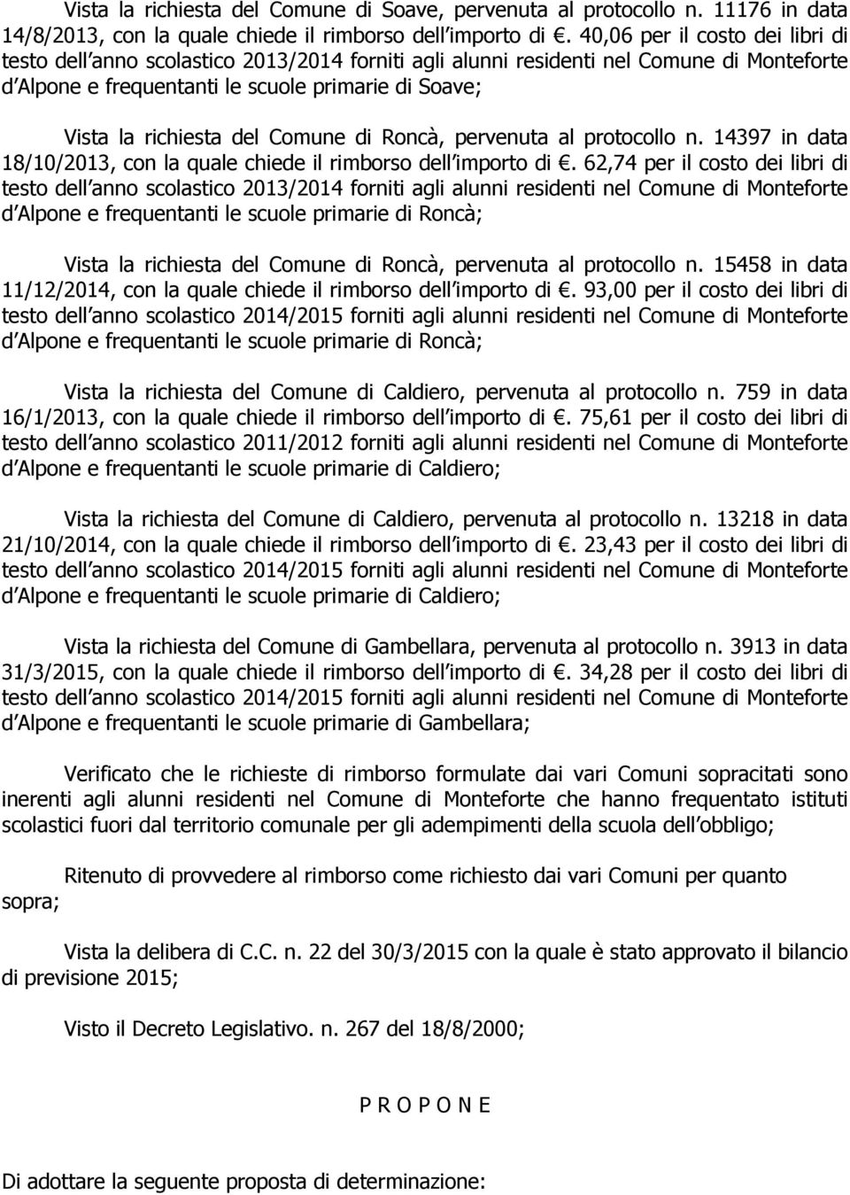 Comune di Roncà, pervenuta al protocollo n. 14397 in data 18/10/2013, con la quale chiede il rimborso dell importo di.