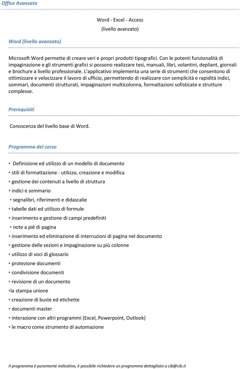 L'applicativo implementa una serie di strumenti che consentono di ottimizzare e velocizzare il lavoro di ufficio, permettendo di realizzare con semplicità e rapidità indici, sommari, documenti