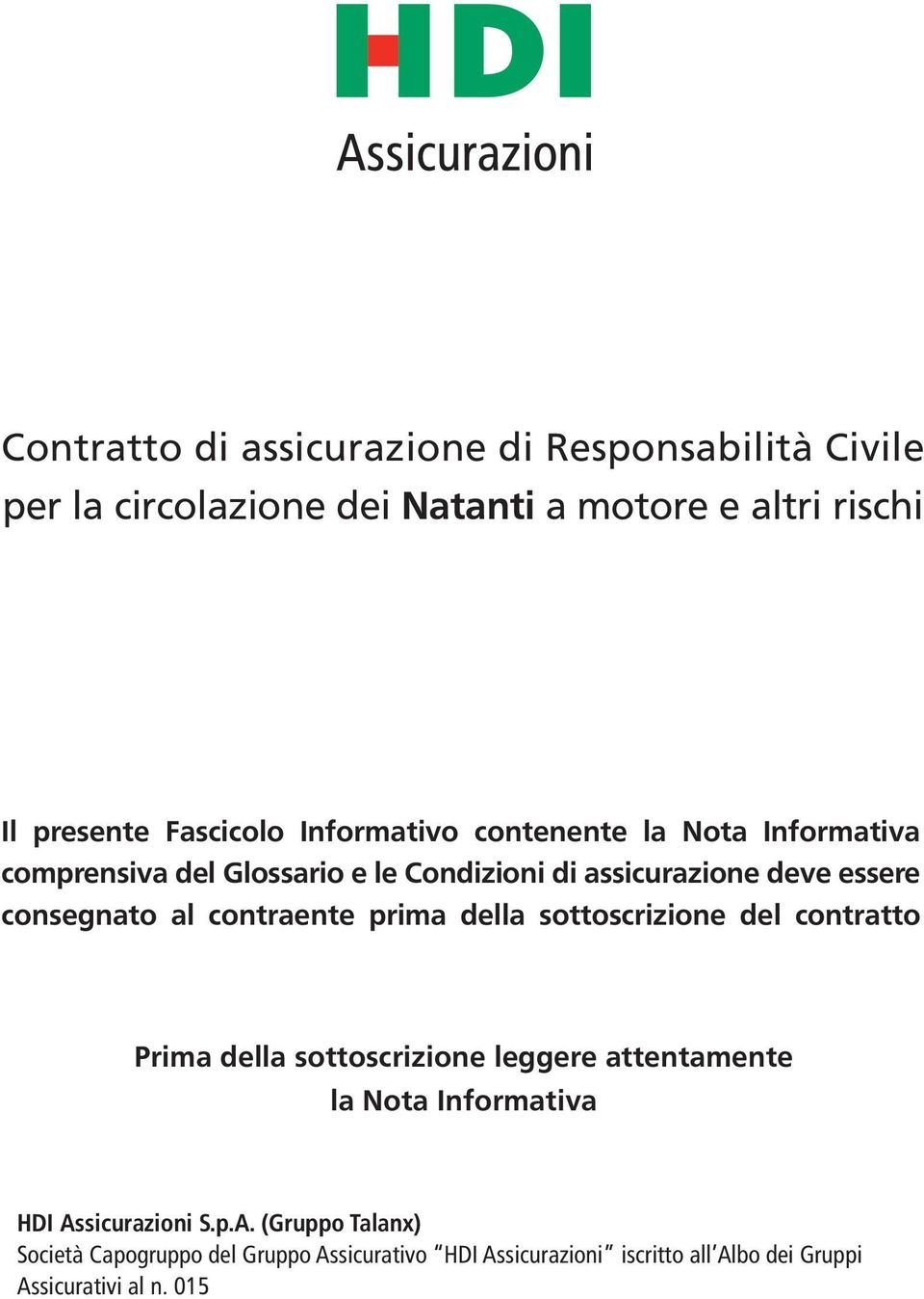 contraente prima della sottoscrizione del contratto Prima della sottoscrizione leggere attentamente la Nota Informativa HDI