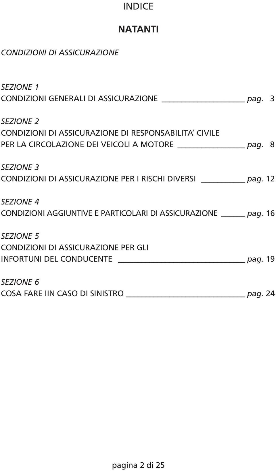 8 SEZIONE 3 CONDIZIONI DI ASSICURAZIONE PER I RISCHI DIVERSI pag.