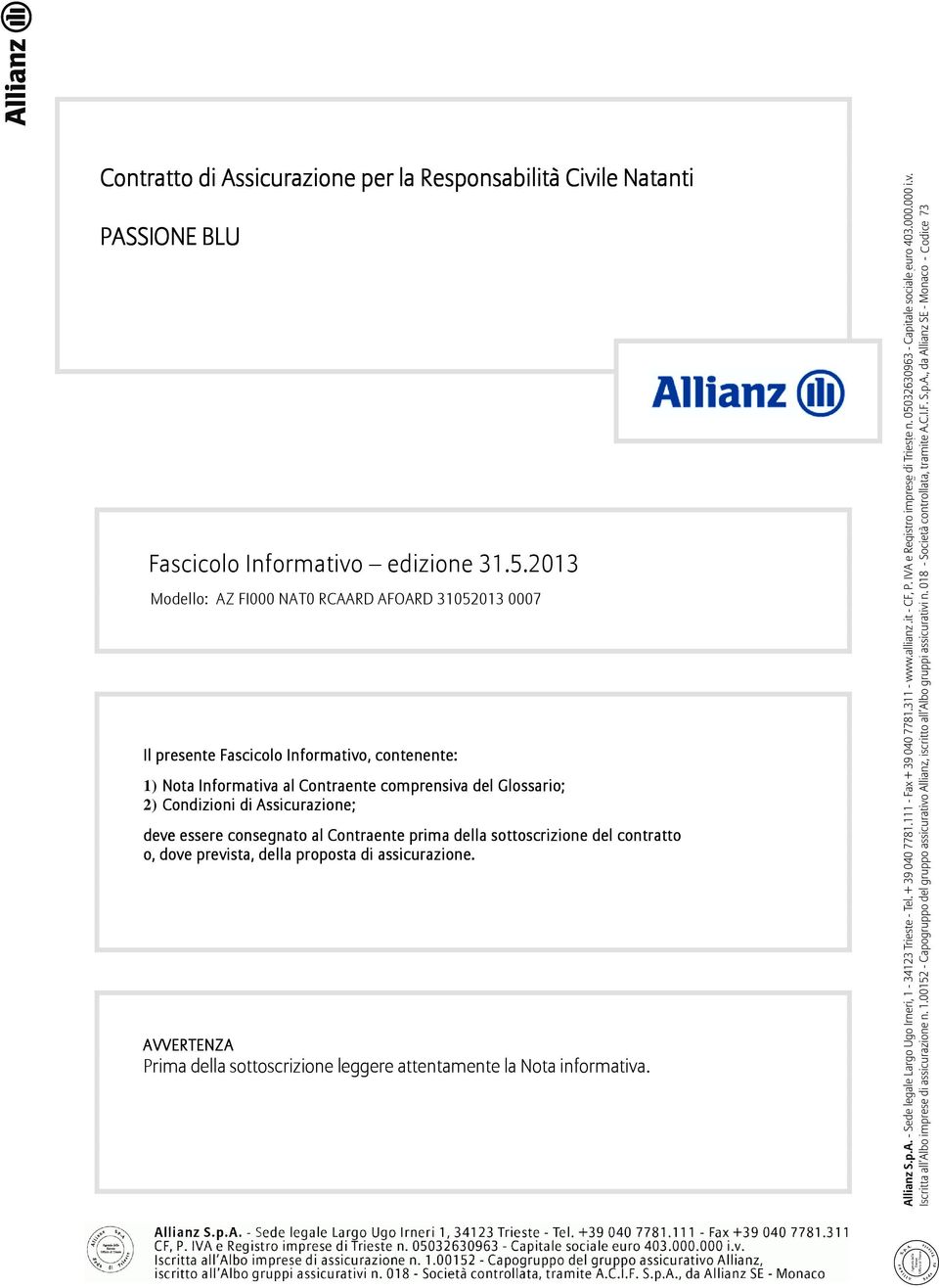 Contraente comprensiva del Glossario; 2) Condizioni di Assicurazione; deve essere consegnato al Contraente prima della