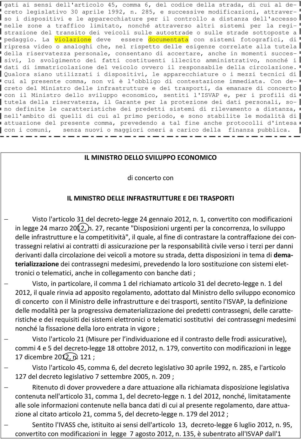 registrazione del transito dei veicoli sulle autostrade o sulle strade sottoposte a pedaggio.