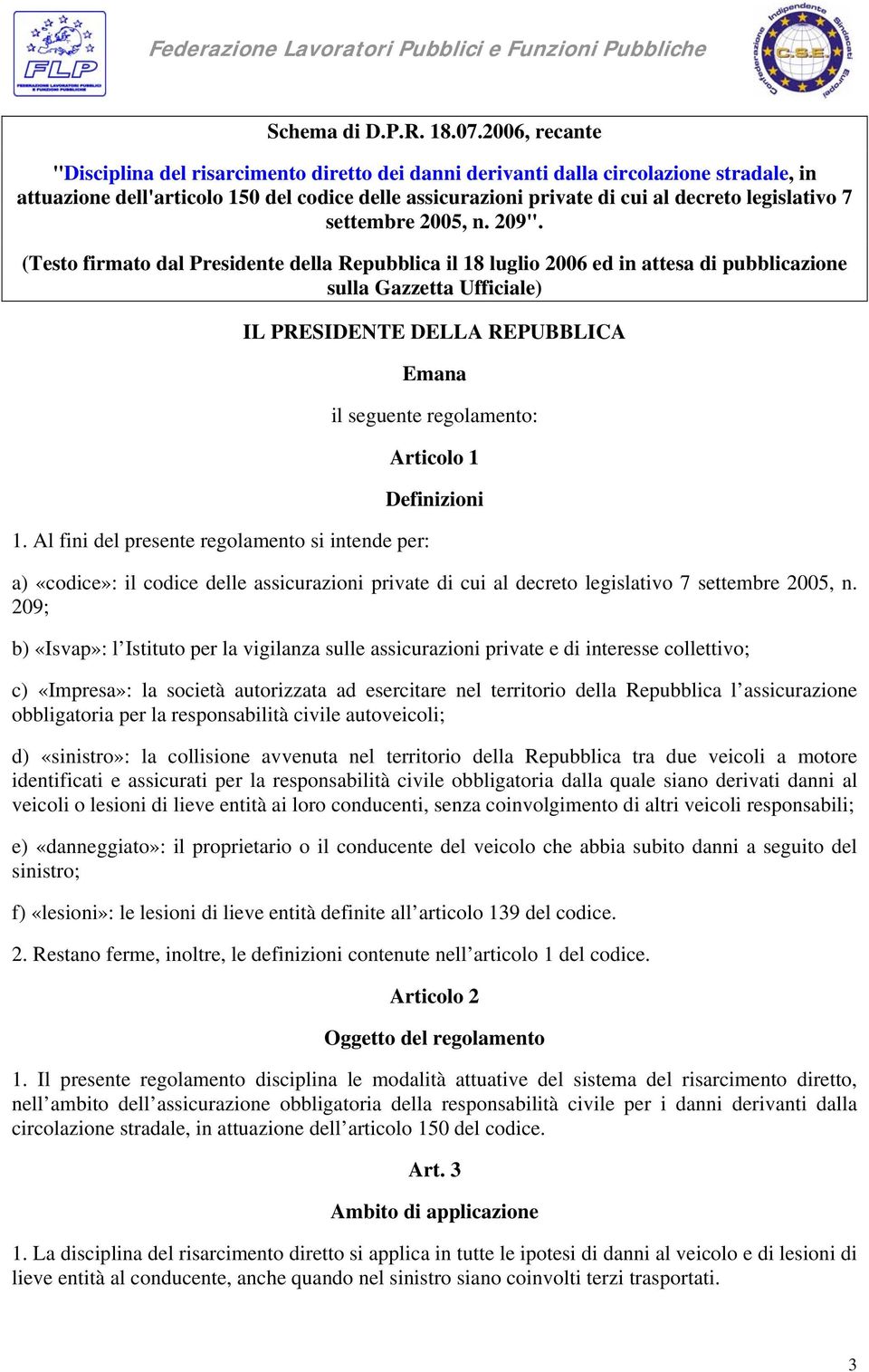 legislativo 7 settembre 2005, n. 209". (Testo firmato dal Presidente della Repubblica il 18 luglio 2006 ed in attesa di pubblicazione sulla Gazzetta Ufficiale) 1.