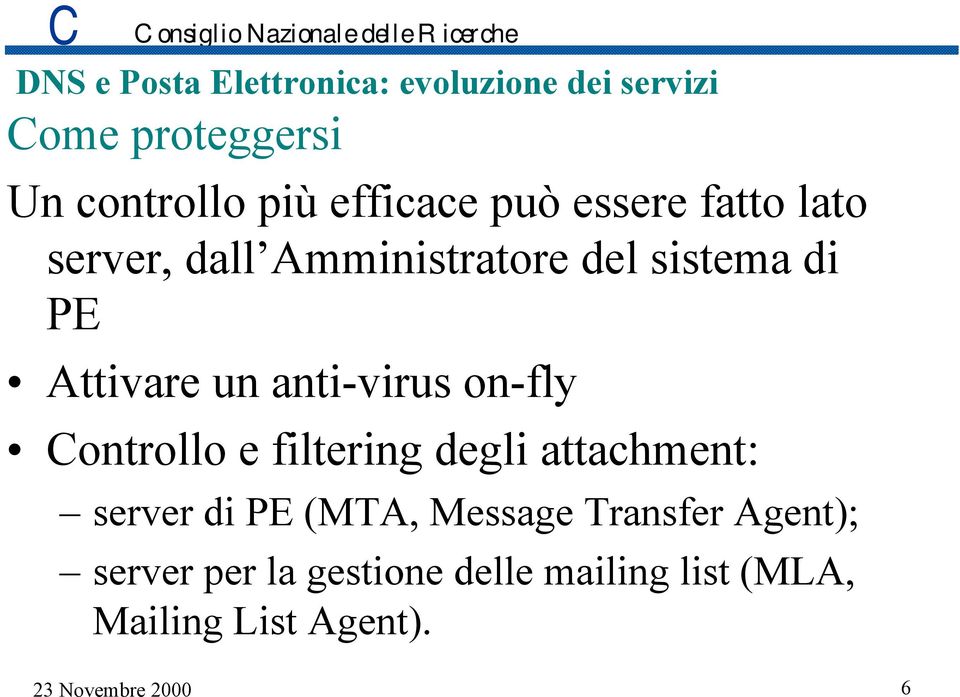 filtering degli attachment: server di PE (MTA, Message Transfer Agent);