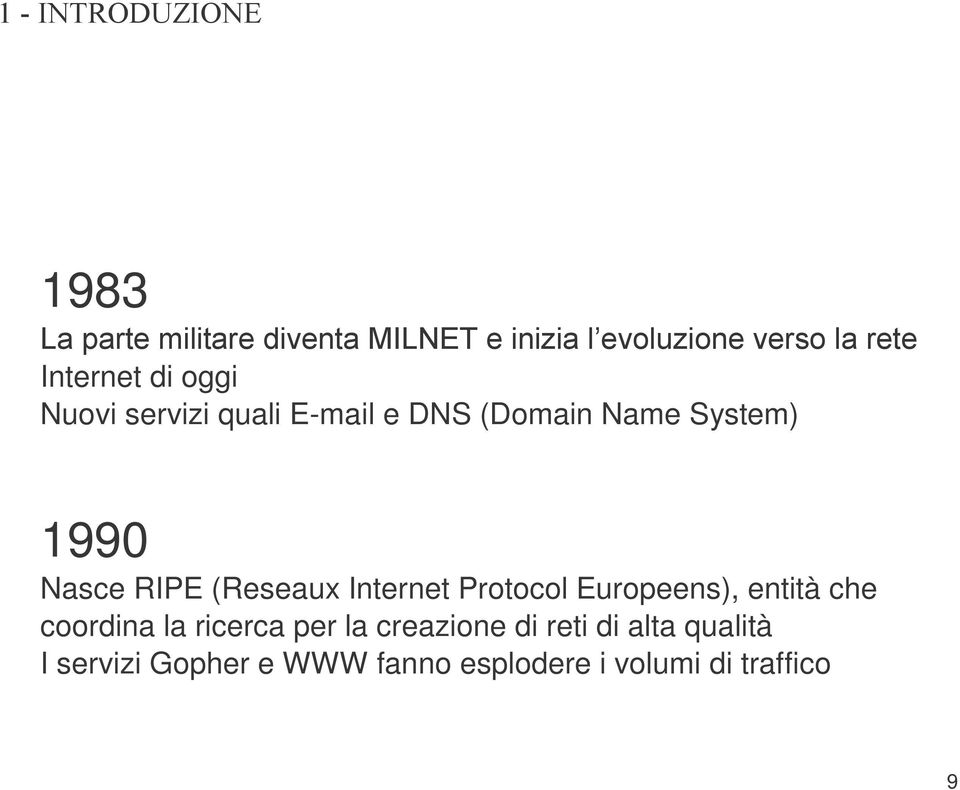 RIPE (Reseaux Internet Protocol Europeens), entità che coordina la ricerca per la