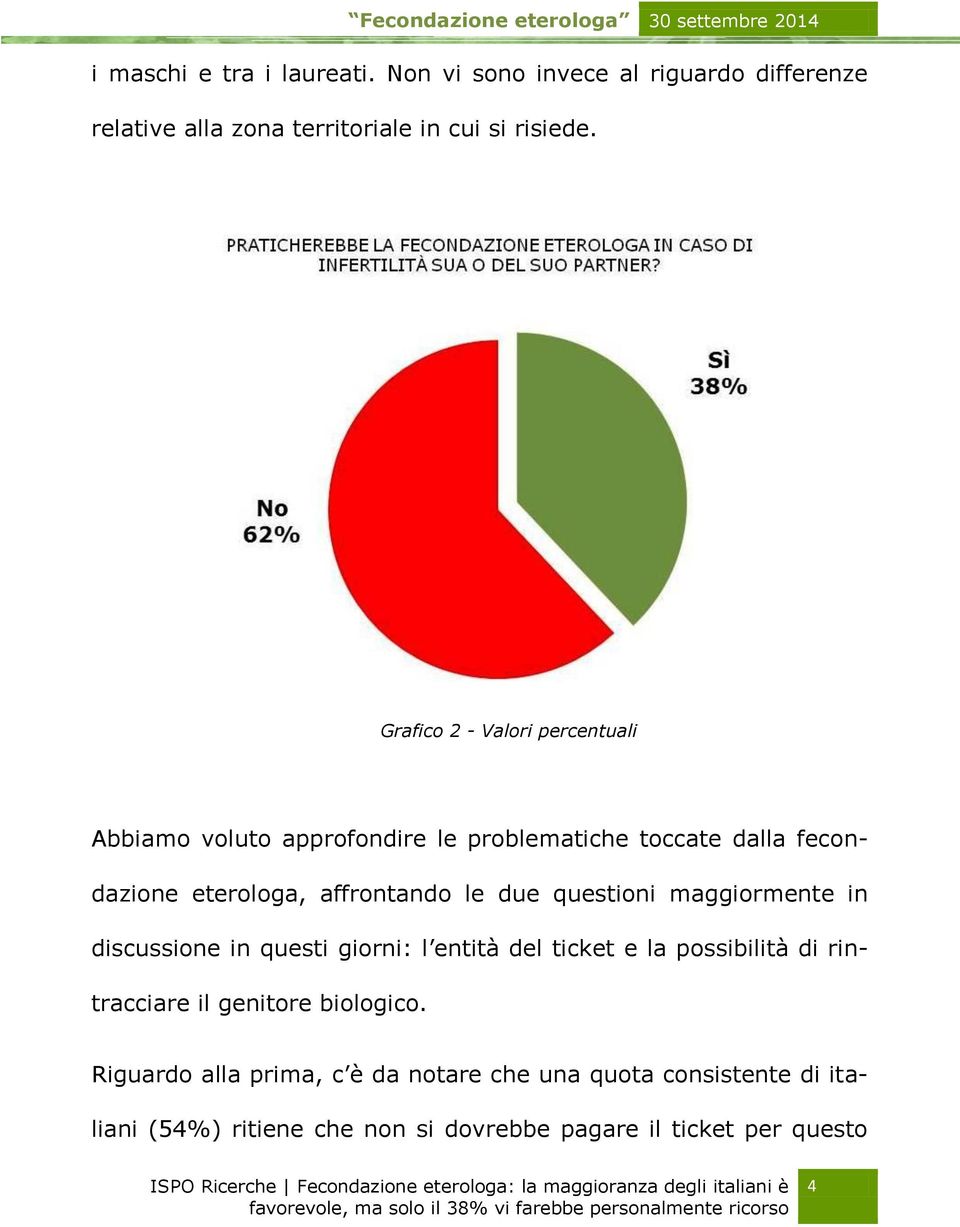 due questioni maggiormente in discussione in questi giorni: l entità del ticket e la possibilità di rintracciare il genitore