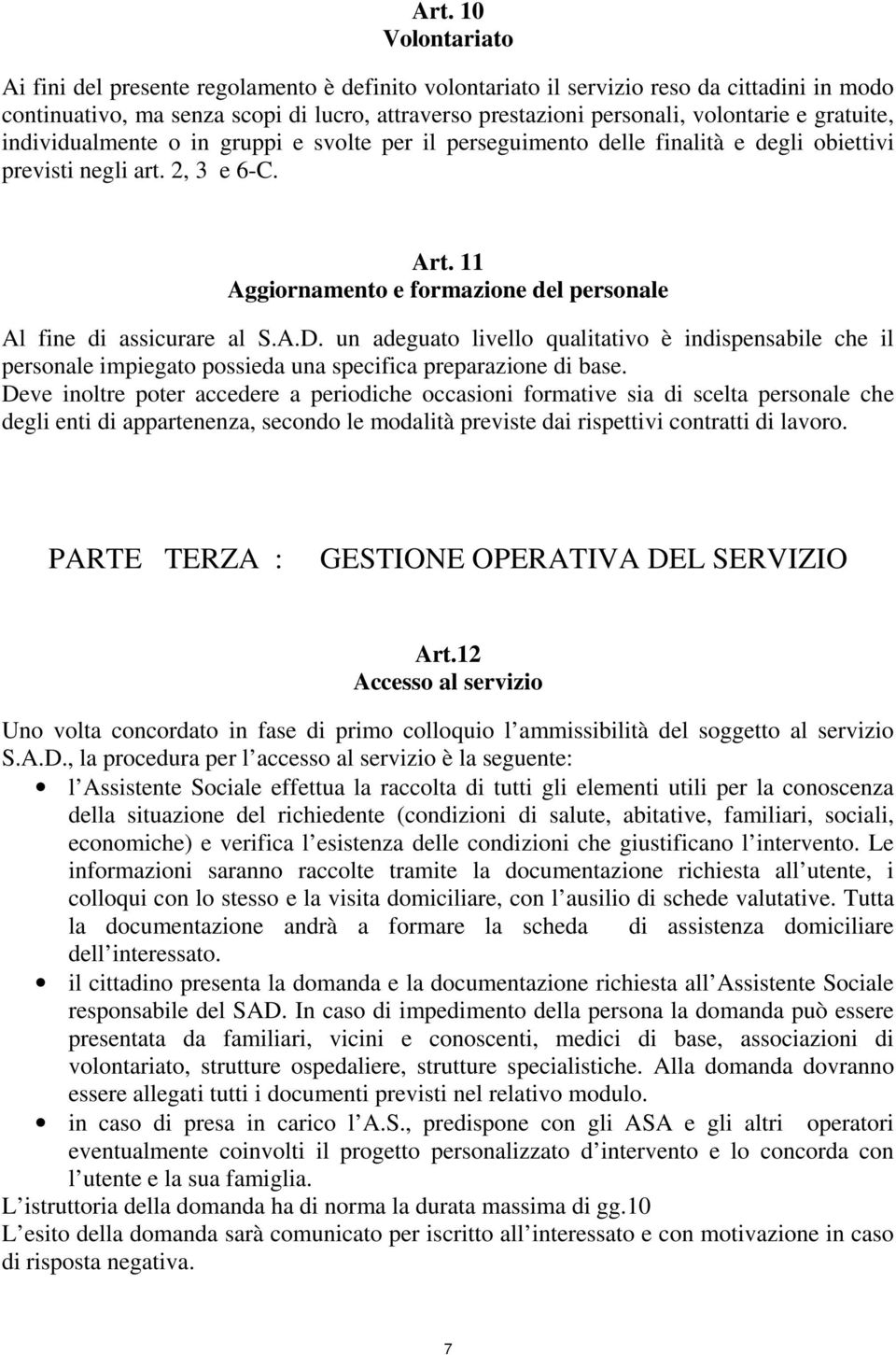 11 Aggiornamento e formazione del personale Al fine di assicurare al S.A.D. un adeguato livello qualitativo è indispensabile che il personale impiegato possieda una specifica preparazione di base.