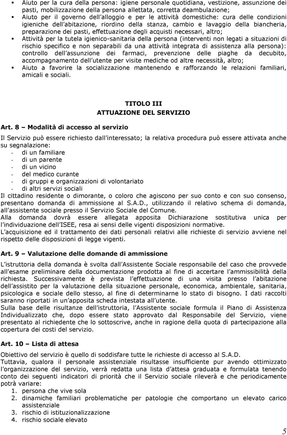 altro; Attività per la tutela igienico-sanitaria della persona (interventi non legati a situazioni di rischio specifico e non separabili da una attività integrata di assistenza alla persona):