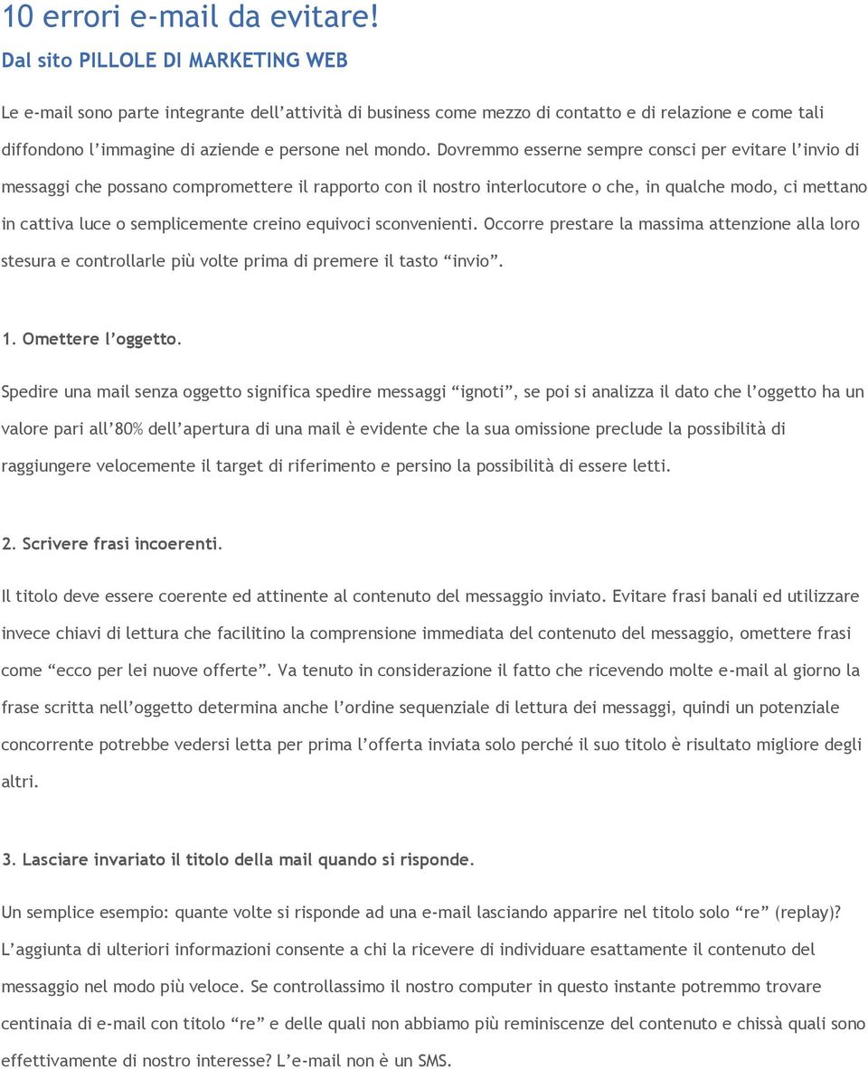 Dovremmo esserne sempre consci per evitare l invio di messaggi che possano compromettere il rapporto con il nostro interlocutore o che, in qualche modo, ci mettano in cattiva luce o semplicemente