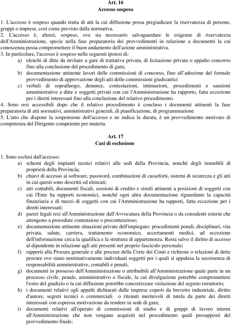 conoscenza possa compromettere il buon andamento dell'azione amministrativa. 3.