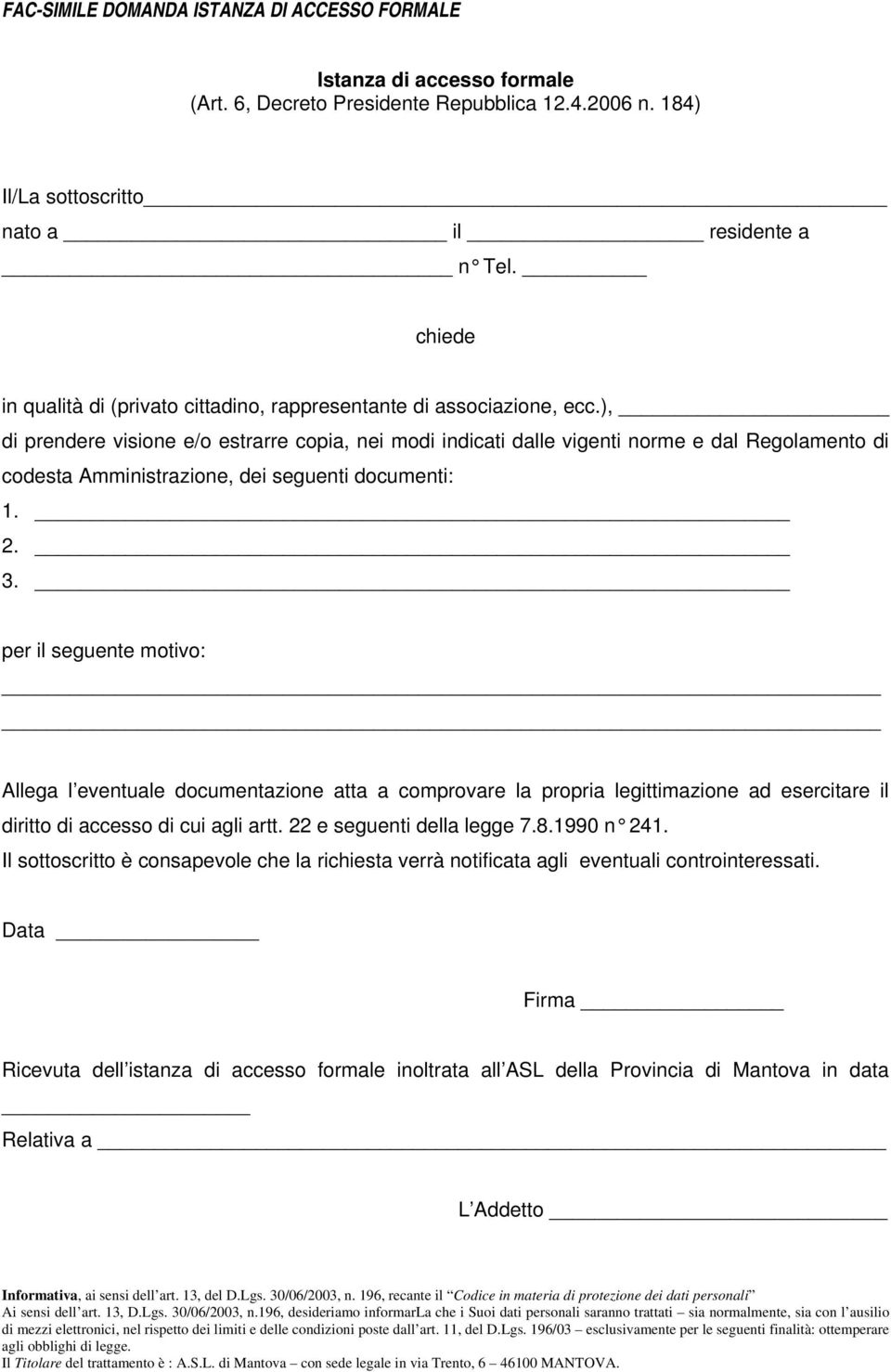 ), di prendere visione e/o estrarre copia, nei modi indicati dalle vigenti norme e dal Regolamento di codesta Amministrazione, dei seguenti documenti: 1. 2. 3.