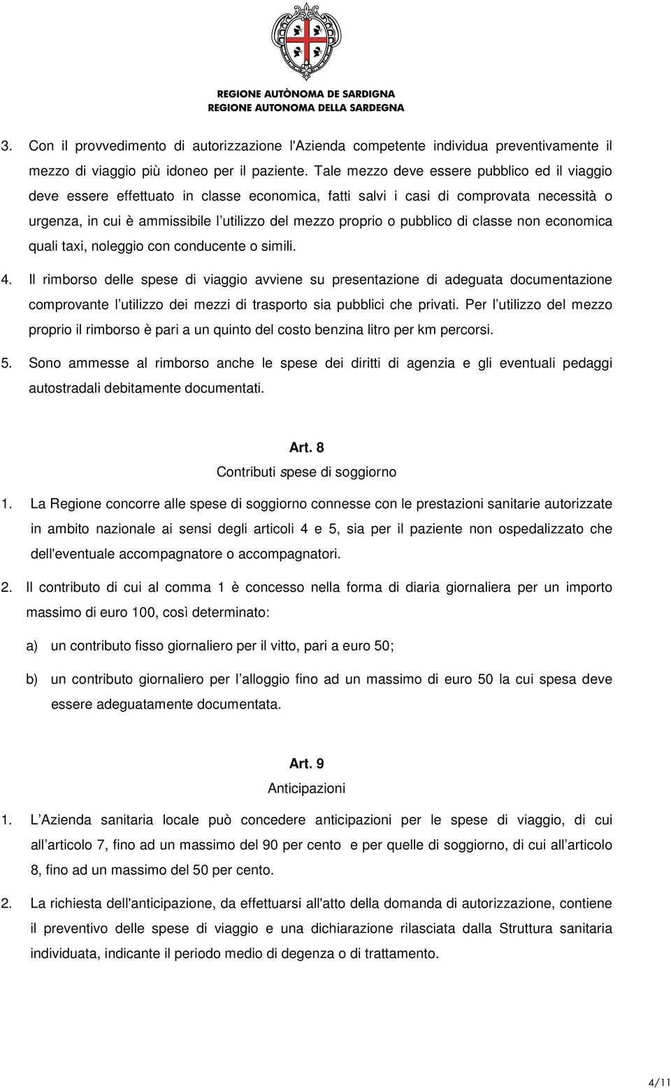 pubblico di classe non economica quali taxi, noleggio con conducente o simili. 4.