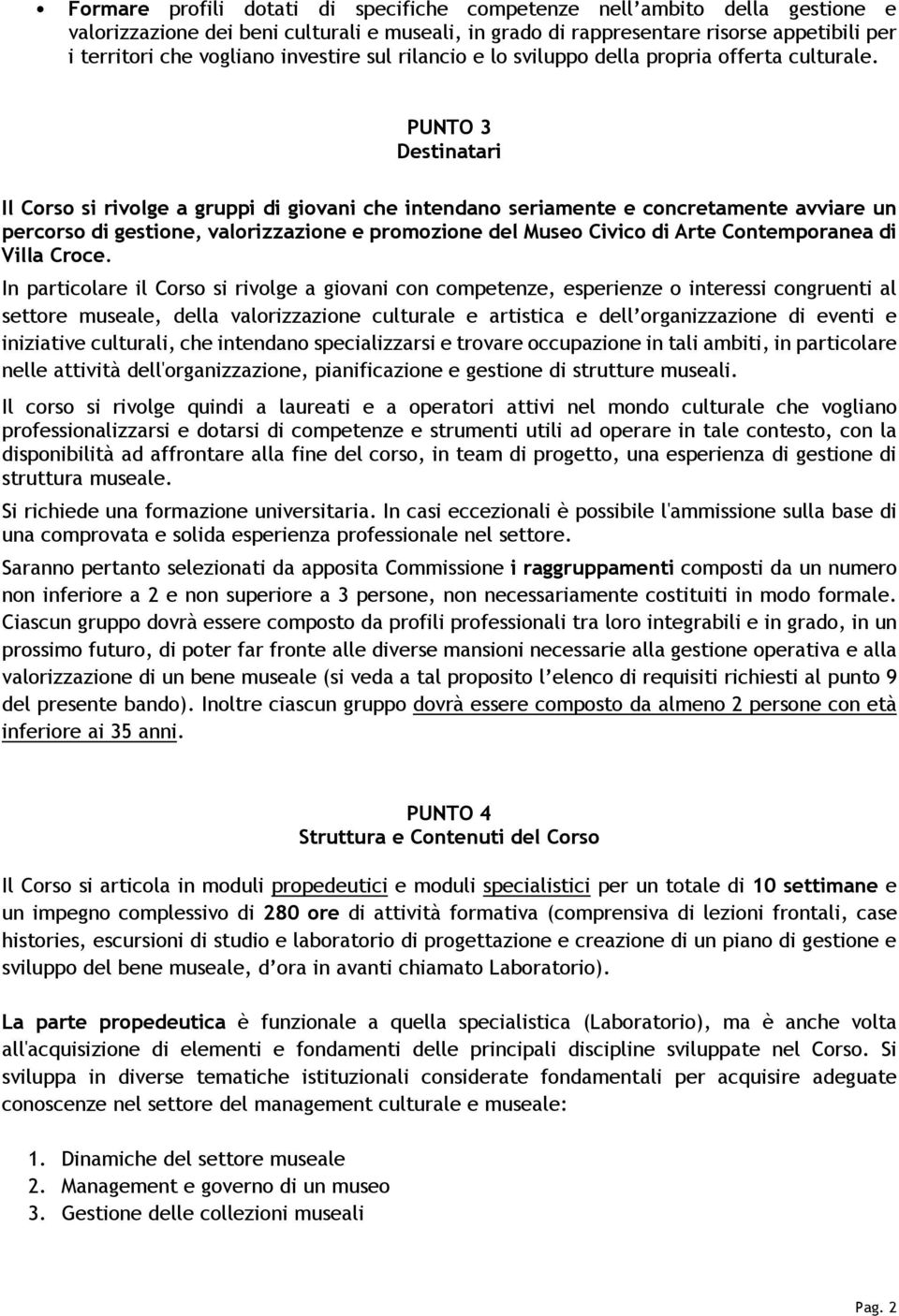 PUNTO 3 Destinatari Il Corso si rivolge a gruppi di giovani che intendano seriamente e concretamente avviare un percorso di gestione, valorizzazione e promozione del Museo Civico di Arte